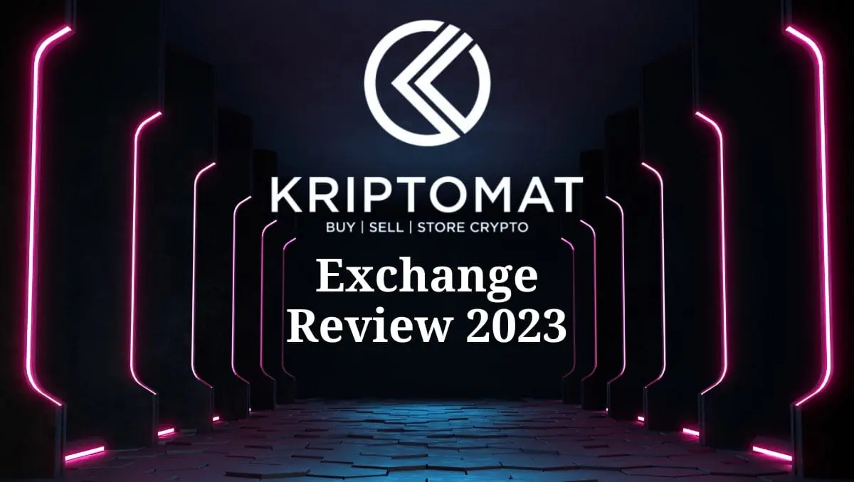 Kriptomat Exchange Review (2023): Buy, Trade, and Store Gets a Lot Easier