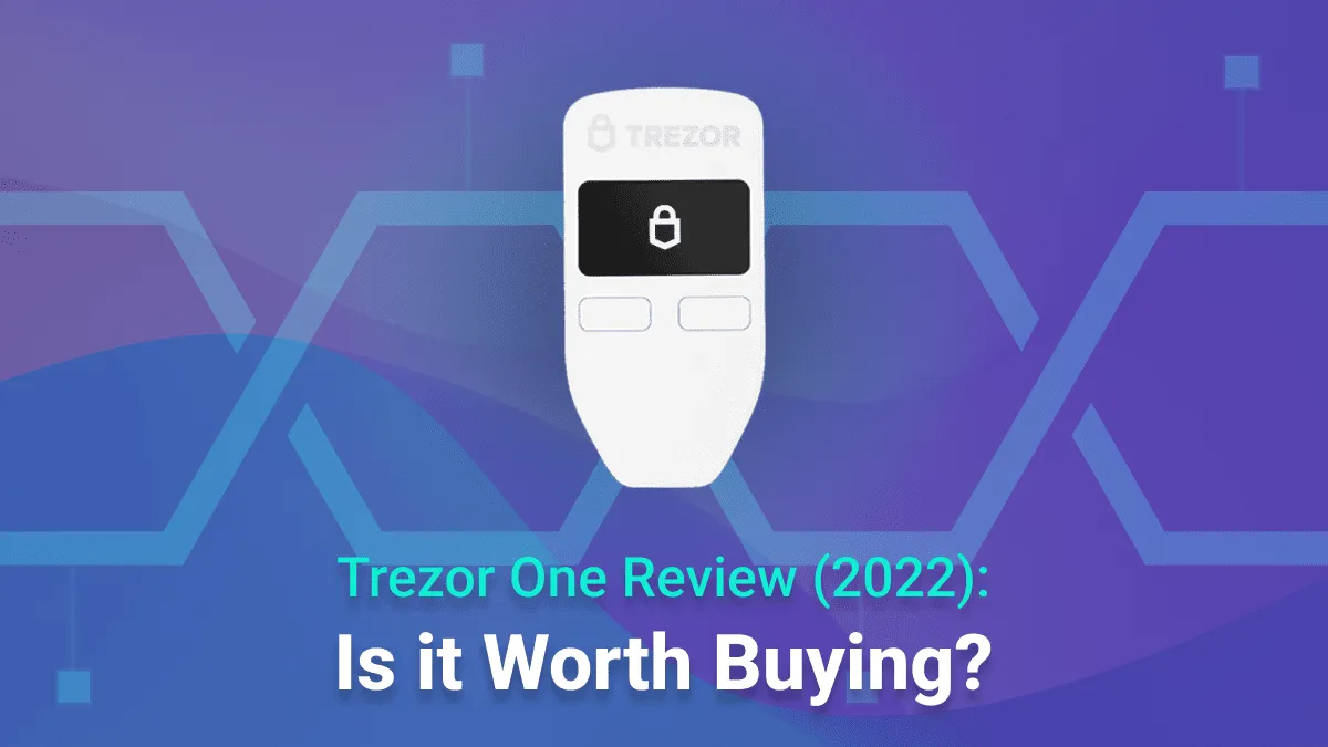 Trezor One Review (2022)- Is it Still Worth Buying?
