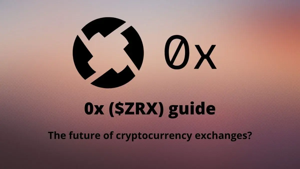 0x ($ZRX) guide: The future of cryptocurrency exchanges?
